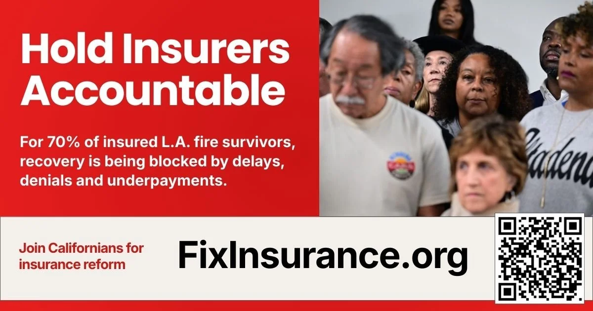 Flyer reading 'Hold Insurers Accountable. For 70% of insured L.A. fire survivors, recovery is being blocked by delays and underpayment Join Californians for insurance reform at FixInsurance.org' with a QR code and a photo of community members