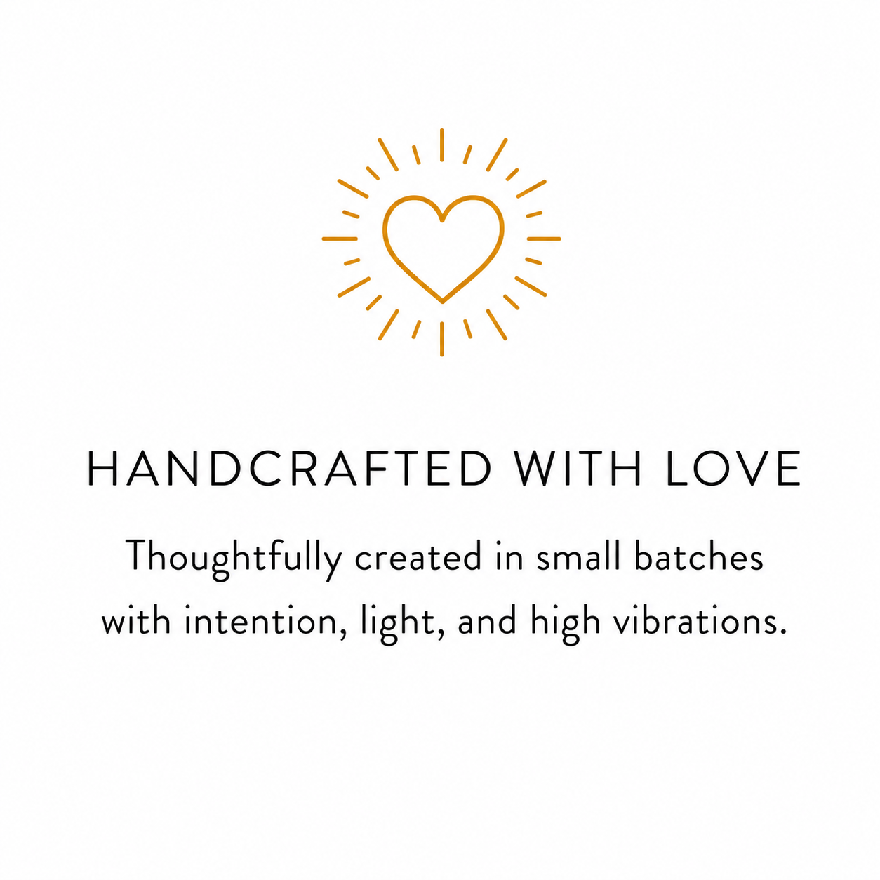 A logo with a gold heart icon surrounded by lines suggesting rays of light, and the text 'Handcrafted with Love' and 'Thoughtfully created in small batches with intention, light, and high vibrations.'