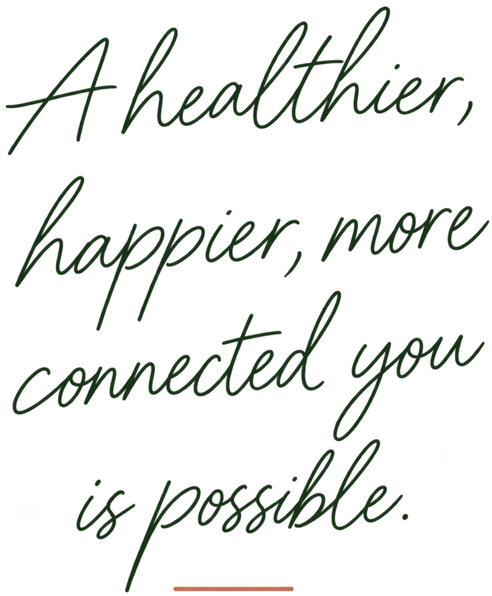Inspirational quote in green cursive font that says, "A healthier, happier, more connected you is possible."