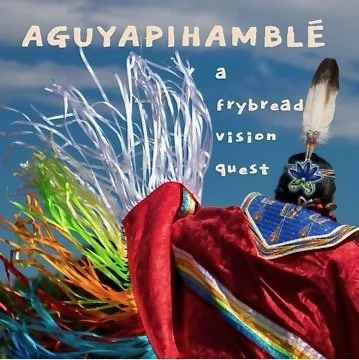 Aguyapihamblé: A Frybread Vision Quest