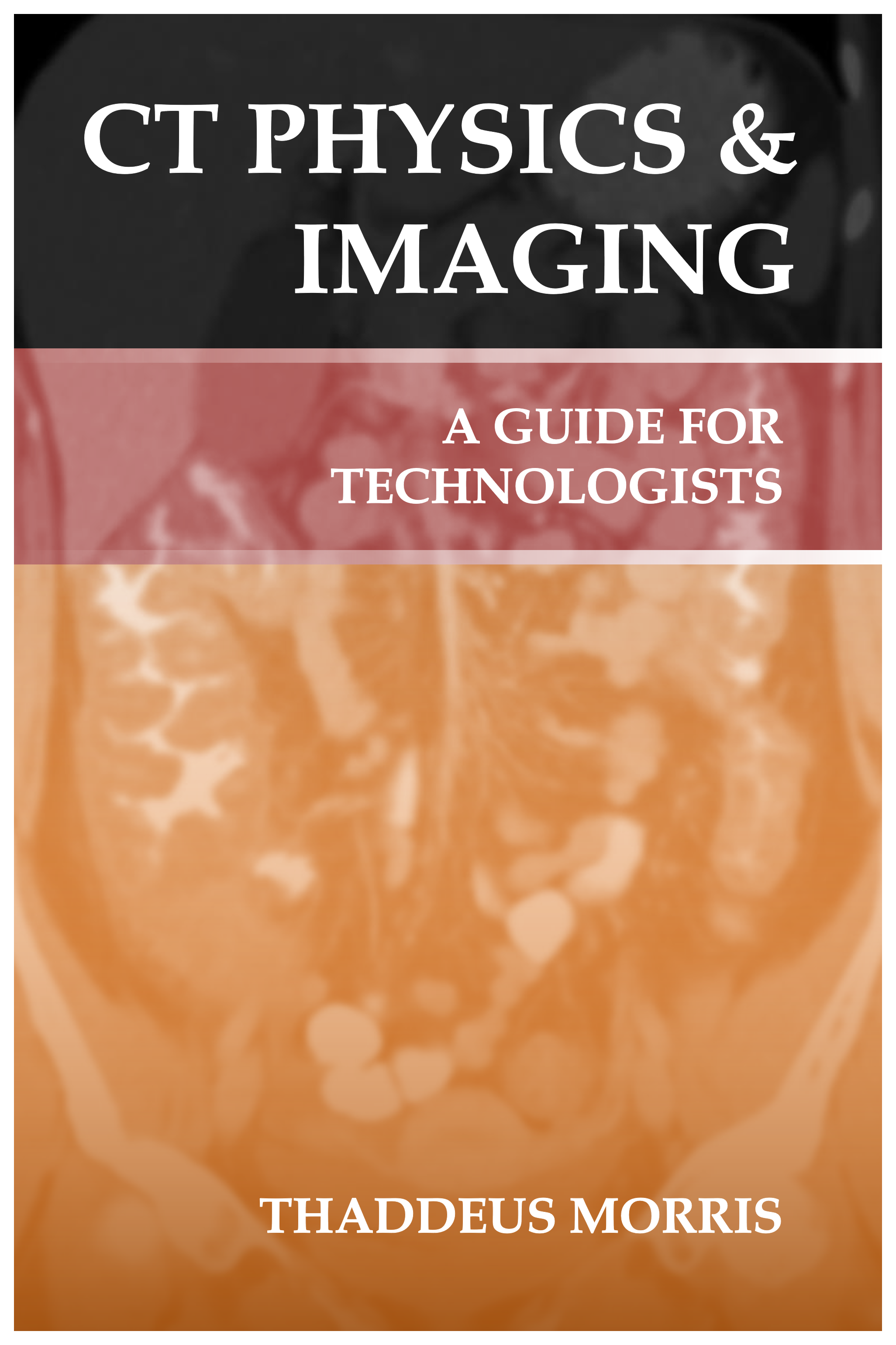 Cover of a scientific guidebook titled 'CT Physics & Imaging: A Guide for Technologists' by Thaddeus Morris. The cover features an orange medical imaging scan background with white and black text.