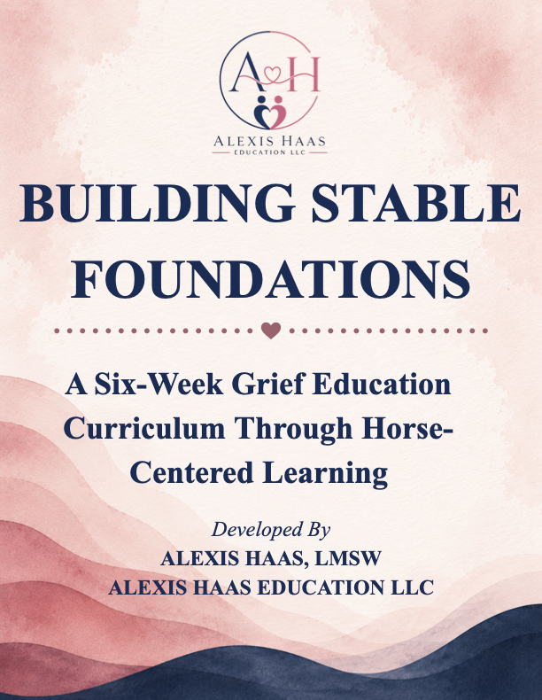 Cover of a publication titled "Building Stable Foundations: A Six-Week Grief Education Curriculum Through Horse-Centered Learning" by Alexis Haas, LMSW, from Alexis Haas Education LLC, featuring a pink and blue watercolor background with the logo of the publisher at the top.