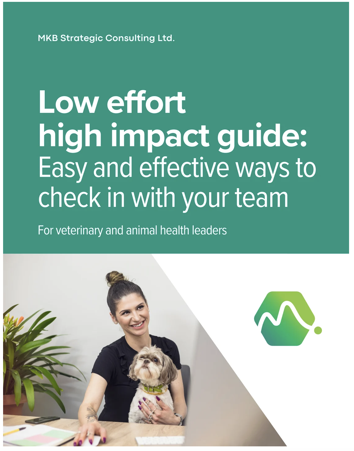 Cover page of a guide titled 'Low effort high impact guide: Easy and effective ways to check in with your team' by MKB Strategic Consulting Ltd. Features a smiling woman with a ponytail wearing a black shirt, holding a small dog, sitting at a desk with a computer, plant, and office supplies.