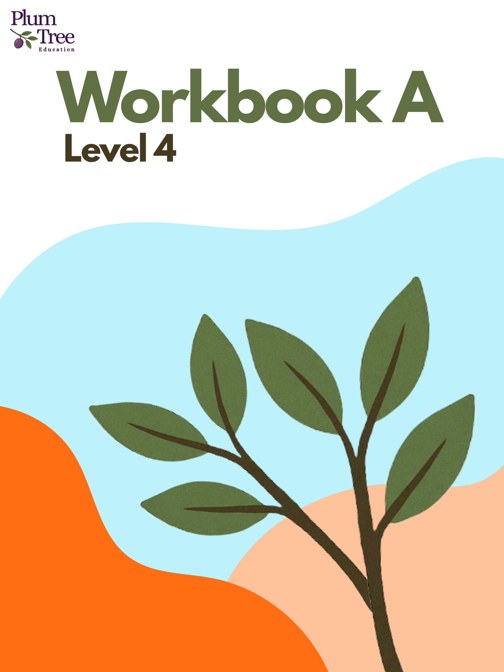 An illustrated cover page with the title 'Workbook A Level 4' and the logo of Plum Tree Education, featuring a purple plum on a branch, along with abstract colored shapes in orange, peach, blue, and green.