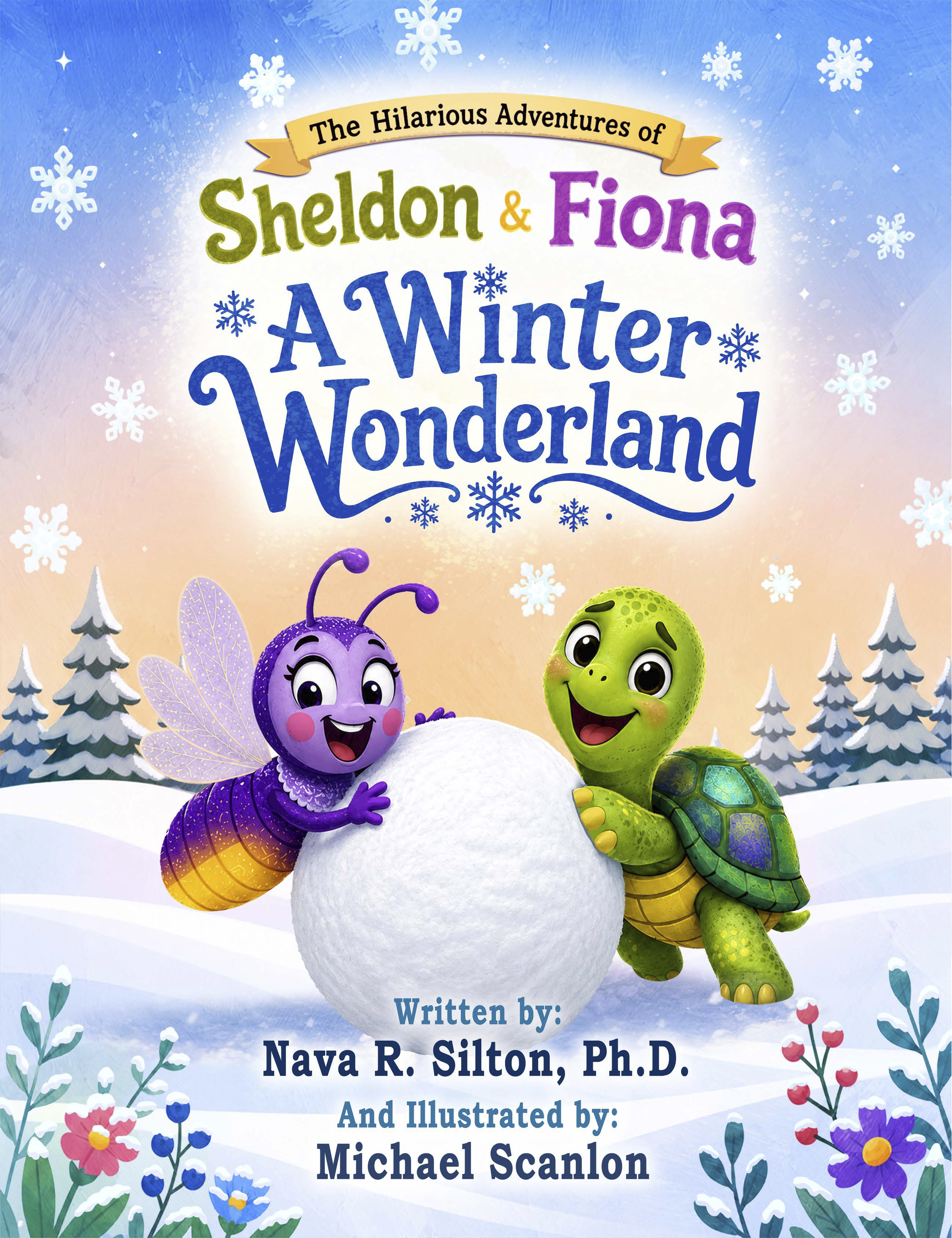 Cover of a children's book titled "The Hilarious Adventures of Sheldon & Fiona: A Winter Wonderland," featuring cartoon characters Sheldon, a green turtle, and Fiona, a purple insect with wings, building a snowman in a snowy, winter landscape with snowflakes, pine trees, and colorful flowers.