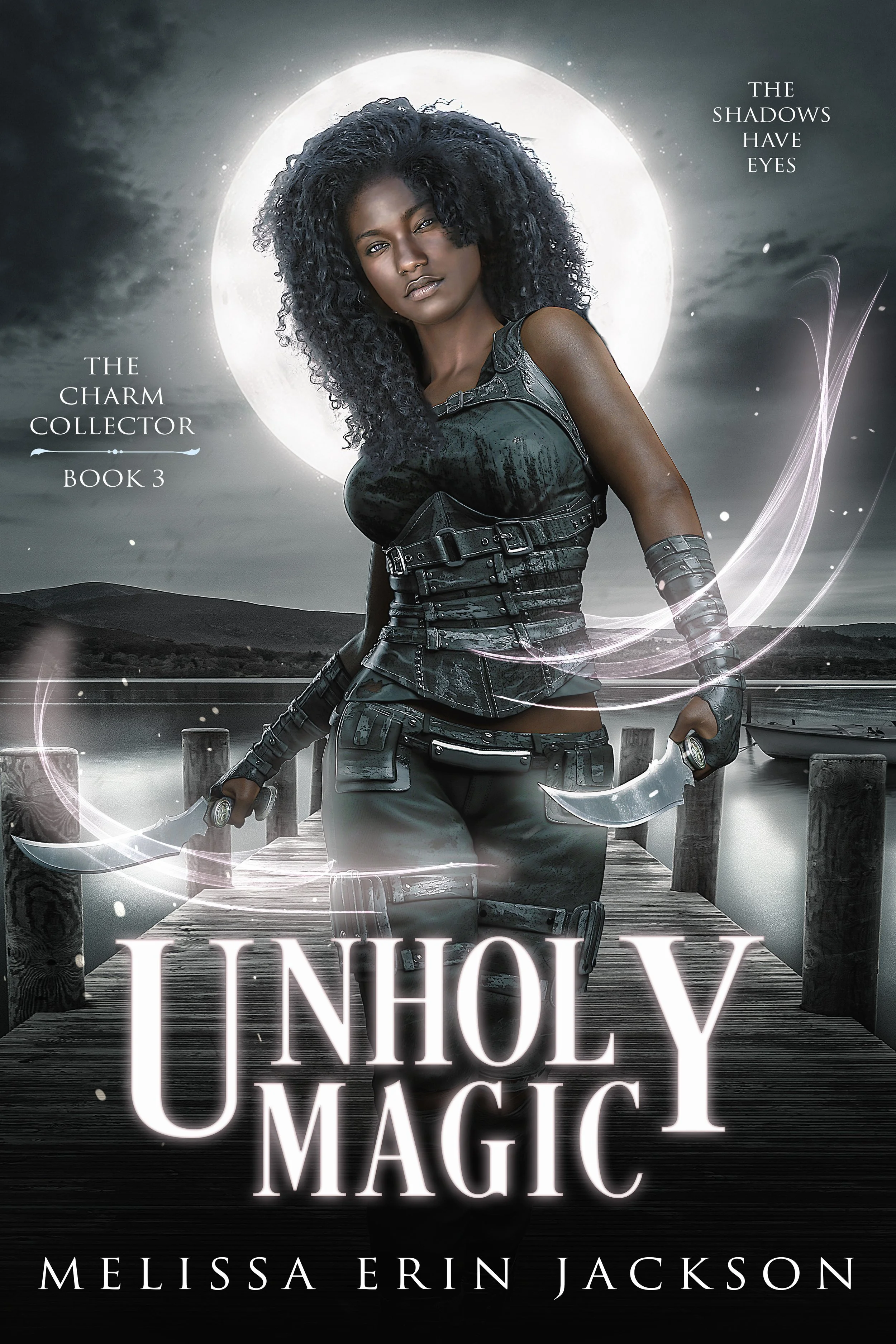 A dark-themed book cover featuring a woman with curly black hair, wearing a black leather outfit, standing on a wooden dock at night with a full moon behind her. The title reads "Unholy Magic" and the author's name is Melissa Erin Jackson. Text on the image says "The charm collector book 3" and "The shadows have eyes."