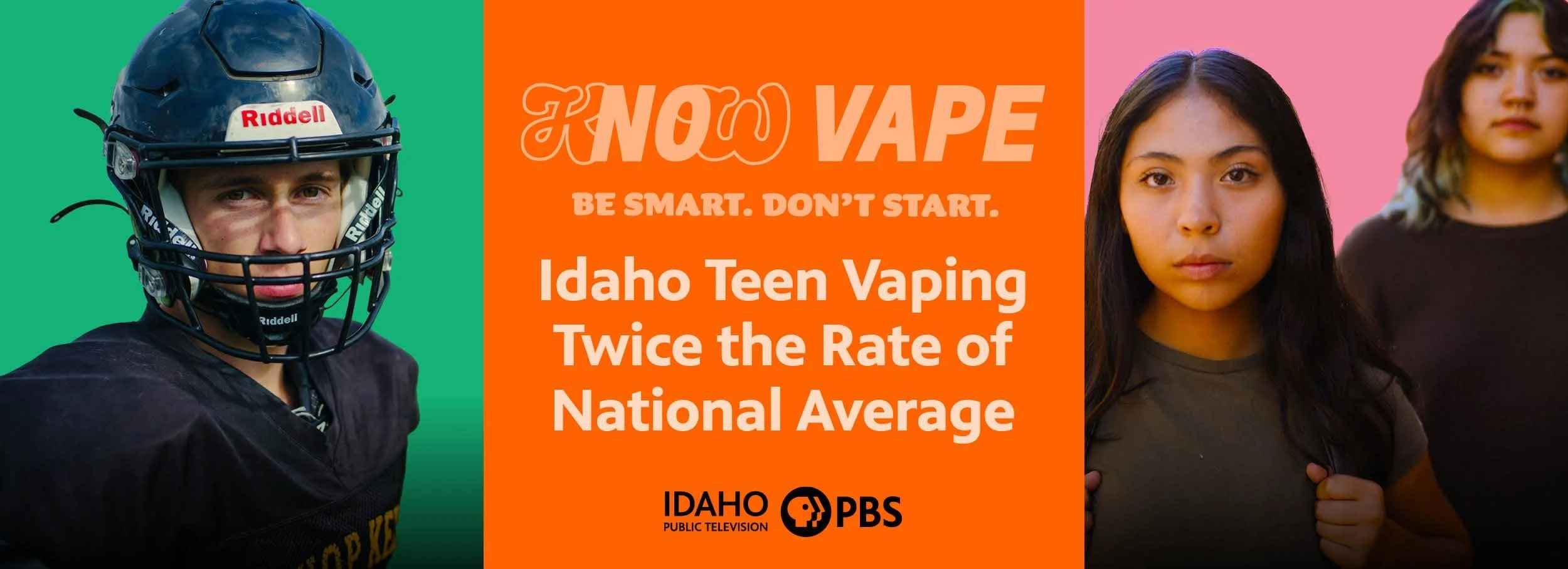 A poster with a young male football player wearing a helmet on the left, and two young girls on the right, with a bright orange background in the center featuring the text: 'No Vape. Be smart. Don't start. Idaho Teen Vaping Twice the Rate of National Average.' Logo of Idaho Public Television PBS at the bottom.