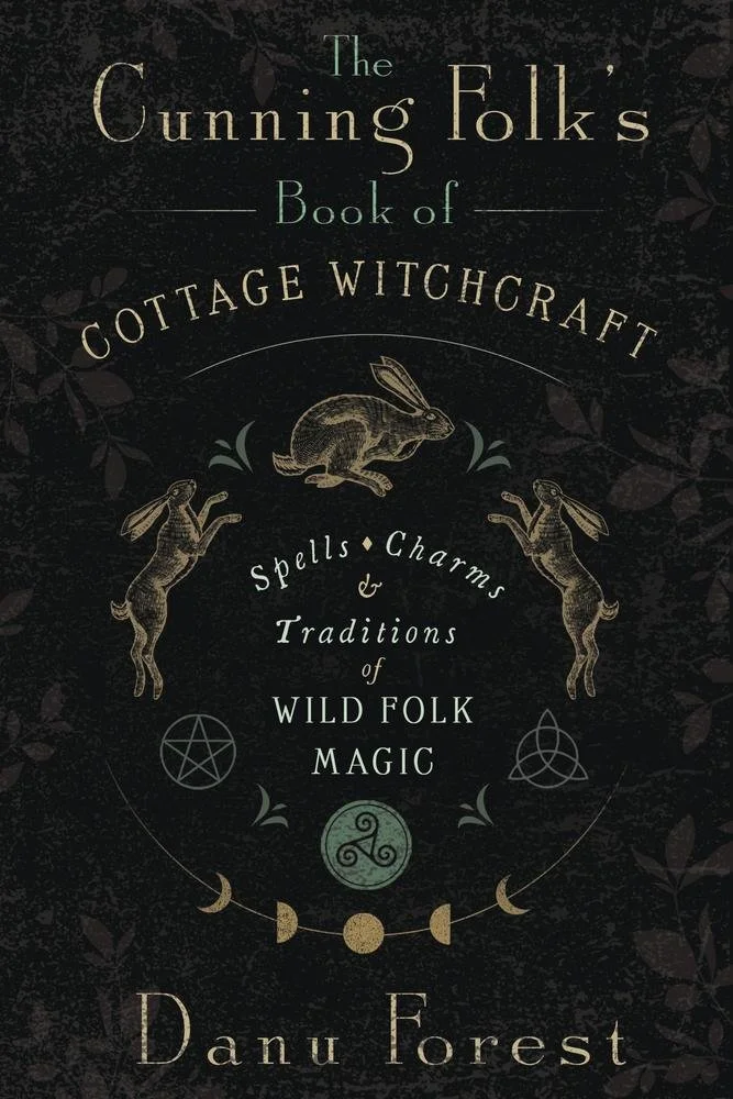 The Cunning Folk's Book of Cottage Witchcraft By Danu Forest (Author),  Dan Goodfellow (Contributor)