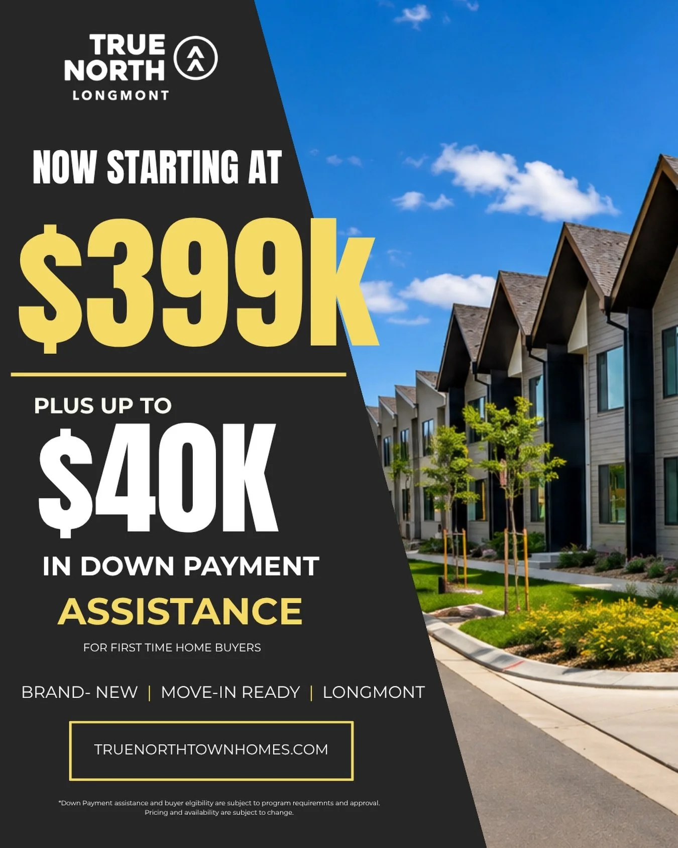 🏡 Brand-new townhomes in Longmont now starting at $399K!

Ready to make homeownership a reality? True North Townhomes offers modern, move-in-ready homes with up to $40,000 in down payment assistance available for qualified first-time homebuyers.

✨ 
