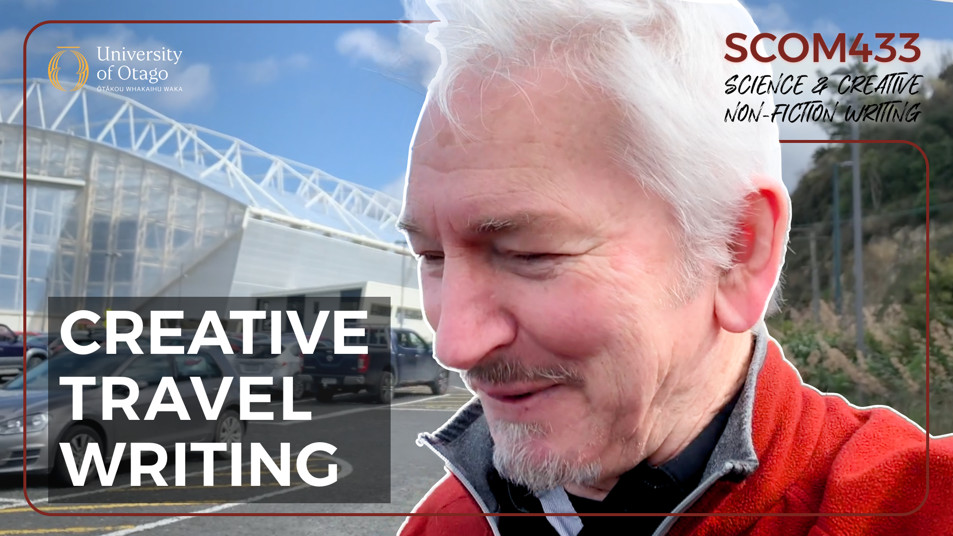 A man with white hair and a beard, wearing a red jacket, is standing outdoors in a parking lot with several parked cars. Behind him, a modern building with a glass facade and a white structural framework is visible under a partly cloudy sky. The image features texts: "University of Otago," "SCOM433 Science & Creative Non-Fiction Writing," and "Creative Travel Writing," indicating an academic context.