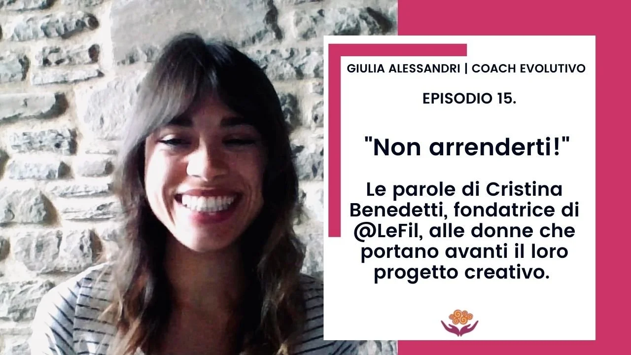 15. “Non arrenderti!”. Le parole di Cristina Benedetti, fondatrice di @LeFil, alle donne che portano avanti il loro progetto creativo.