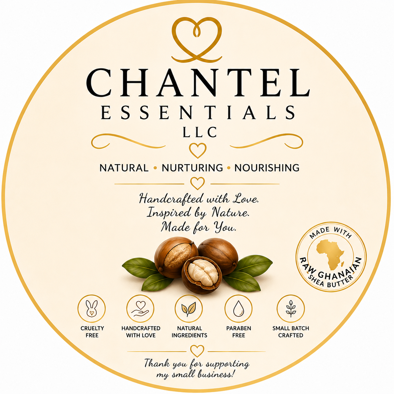 Label for Chantel Essentials LLC hand-crafted natural shea butter, featuring a cream-colored background with gold accents and illustrations of shea nuts and leaves. Contains information about product qualities, including cruelty-free, handcrafted with love, natural ingredients, paraben-free, and small batch crafted, with a note of gratitude for supporting the small business.