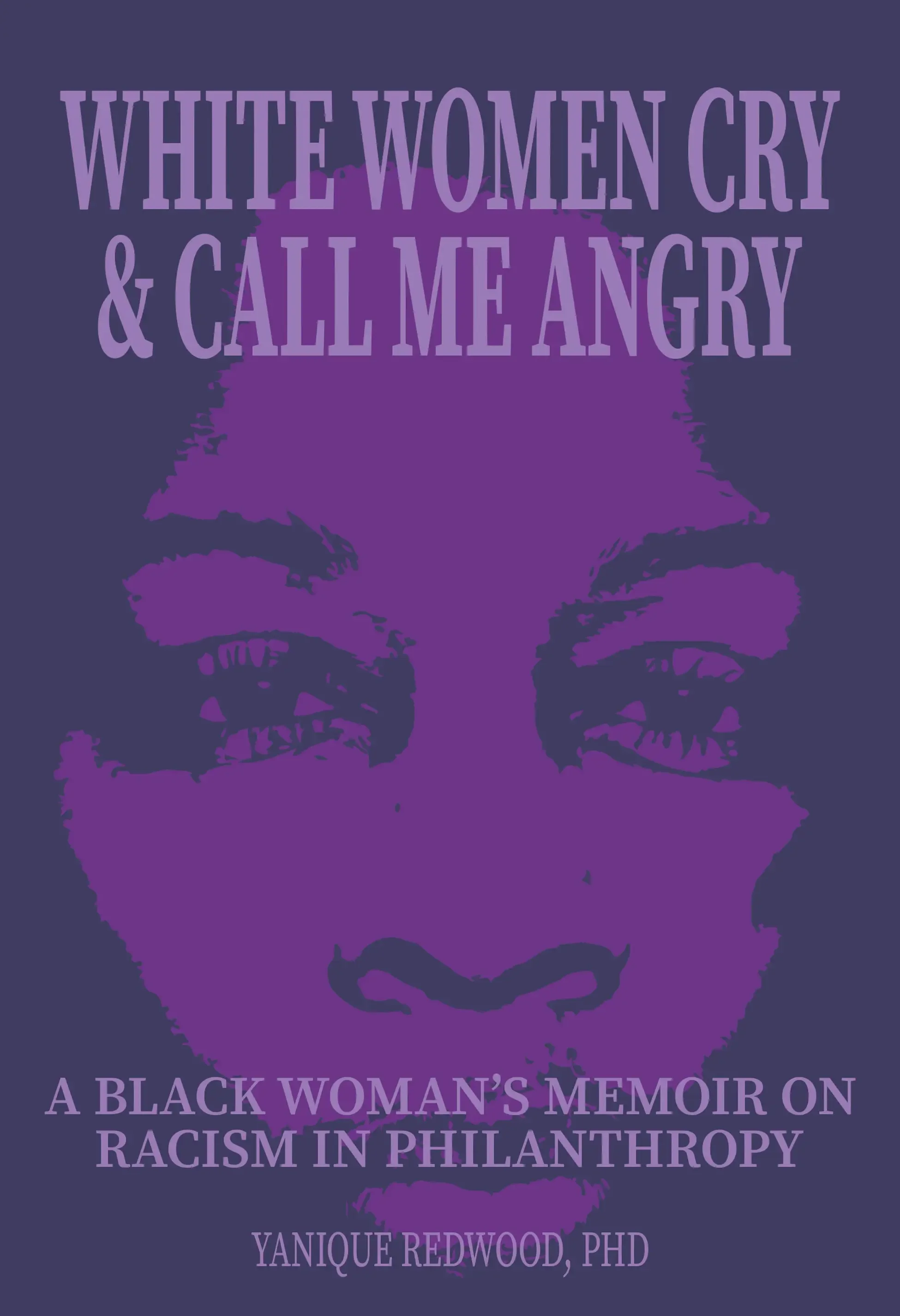 Book White Women Cry and Call Me Angry by Yanique Redwood