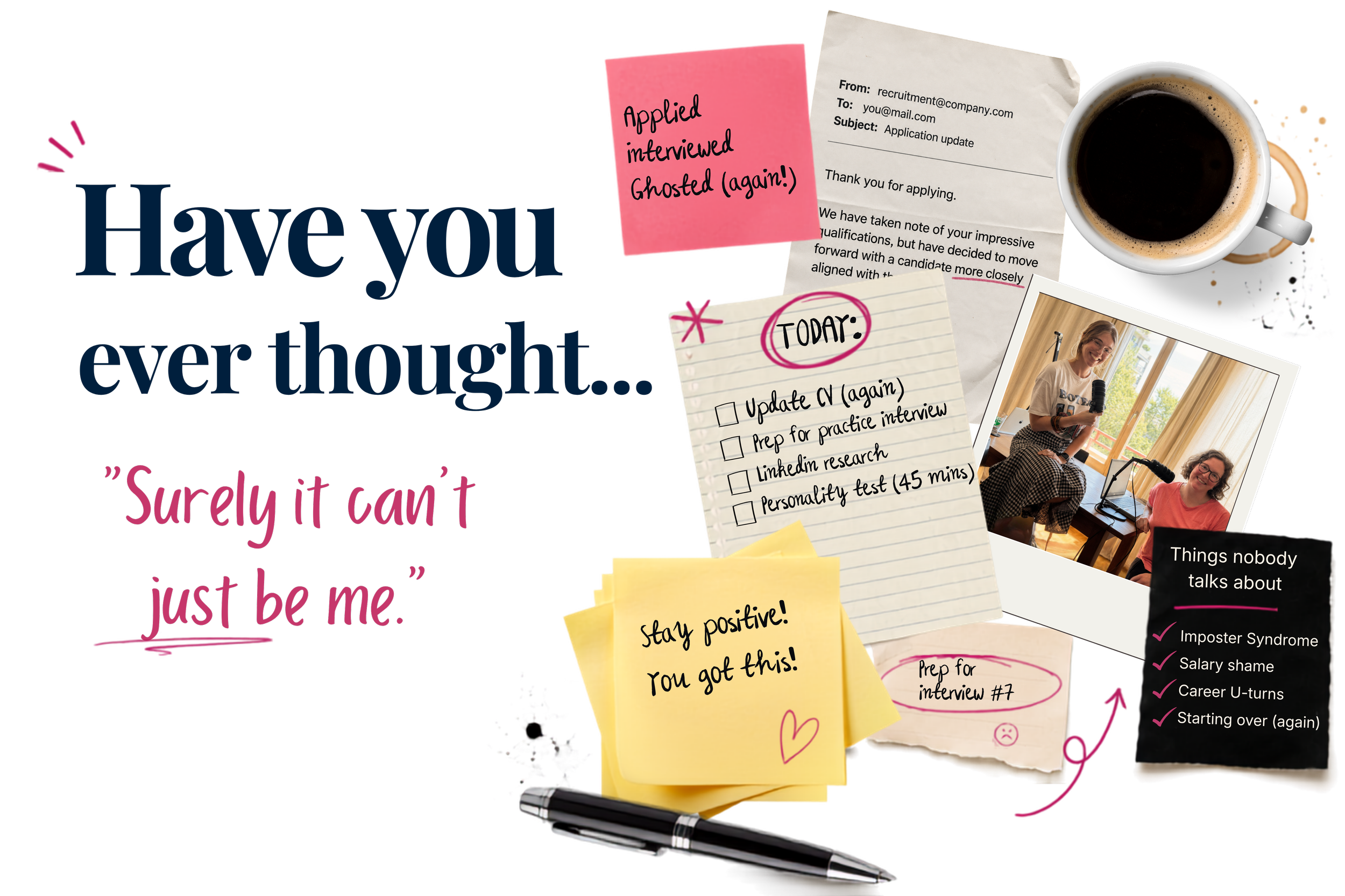 An assortment of notes, a cup of coffee, a pen, and photographs on a black background. The notes include a pink sticky note with 'Applied interviewed Ghosted (again!)', a yellow sticky note with 'stay positive! You got this!', a lined notepad with 'TODAY:' and a checklist for interview preparation, and a crumpled white paper with a typed message. The photographs show two women sitting at desks with microphones, smiling.