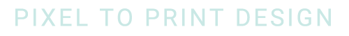 Pixel to Print Design