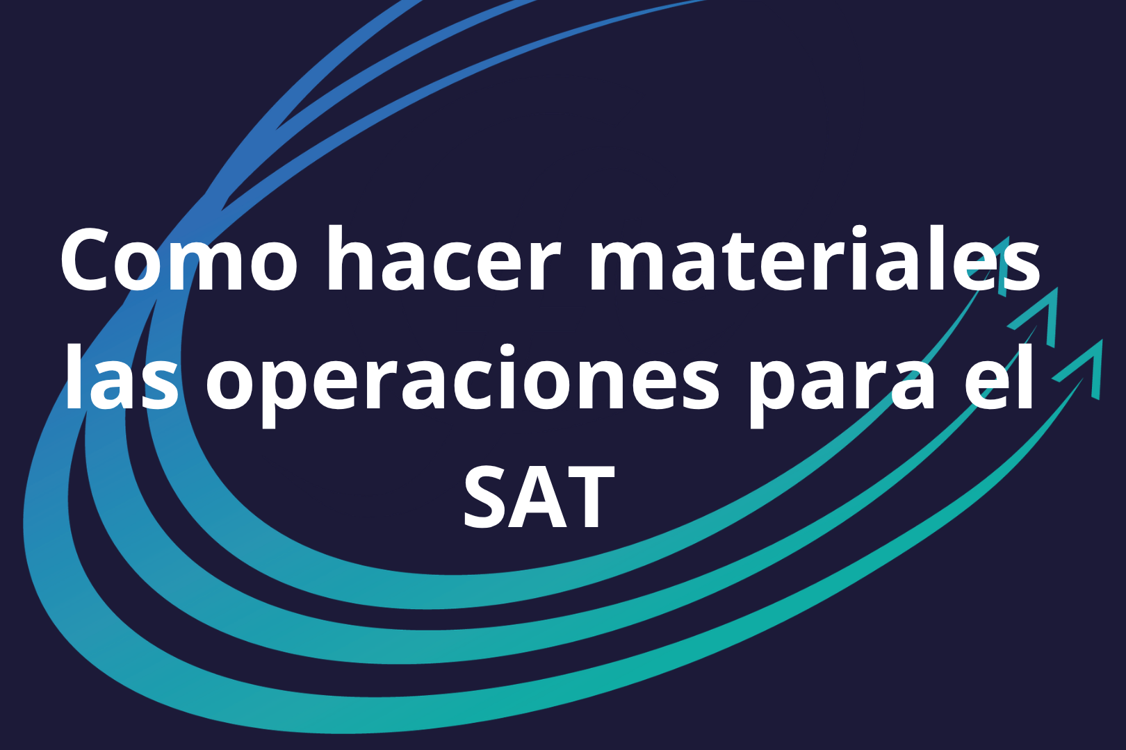 Como hacer materiales las operaciones para el SAT 