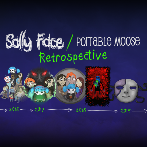 Sally Face / Portable Moose Retrospective