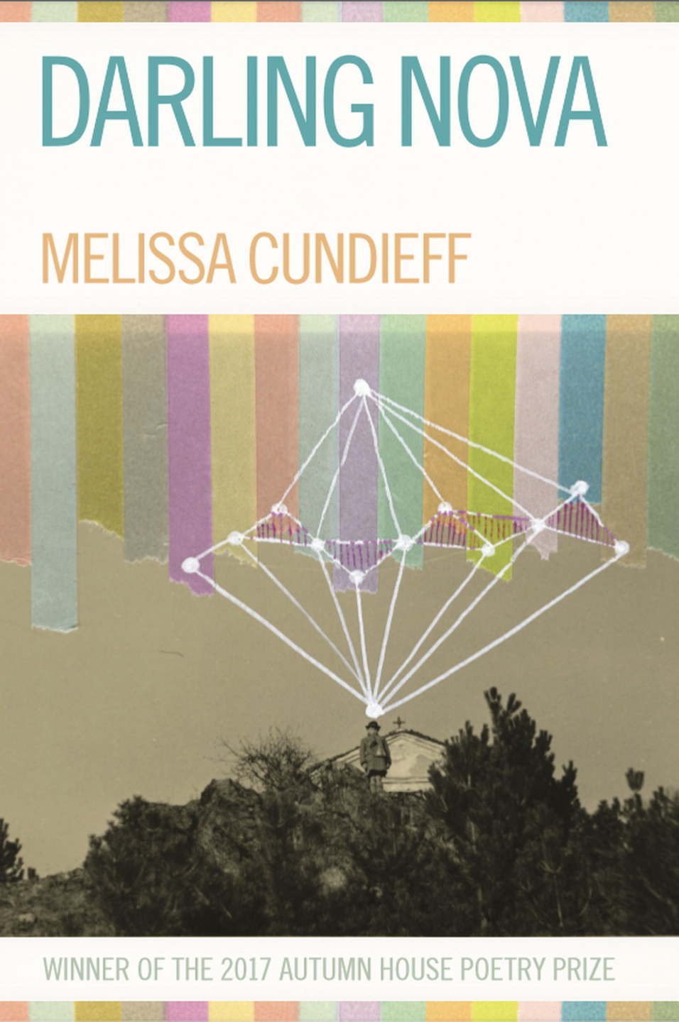 Book cover titled "Darling Nova" by Melissa Cundieff, featuring a black-and-white photo of a person standing on a hill with trees and a building background. The cover has colorful vertical stripes and a white geometric network overlaying the photo. The book is a winner of the 2017 Autumn House Poetry Prize.