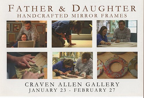 A promotional flyer for an art exhibit titled 'Father & Daughter Handcrafted Mirror Frames' at the Craven Allen Gallery from January 23 to February 27. The flyer features six photos of people crafting and displaying mirror frames.
