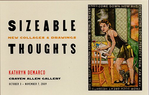 Poster for an art exhibition titled "Sizeable Thoughts" featuring new collages and drawings by Kathryn DeMarco at the Craven Allen Gallery from October 3 to November 7, 2009, including an artwork of a woman with a cat sitting on the floor.