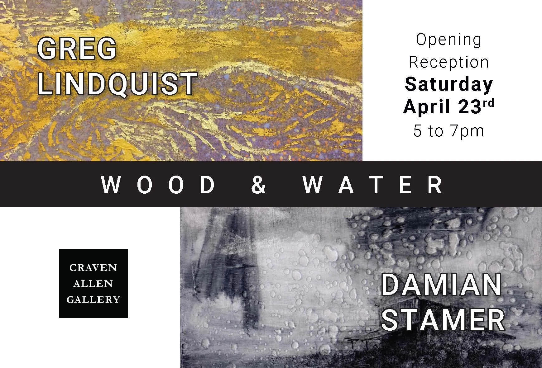 An art exhibition flyer for 'Wood & Water' featuring works by Greg Lindquist and Damian Stamer. The opening reception is scheduled for Saturday, April 23rd from 5 to 7 pm at Craven Allen Gallery.