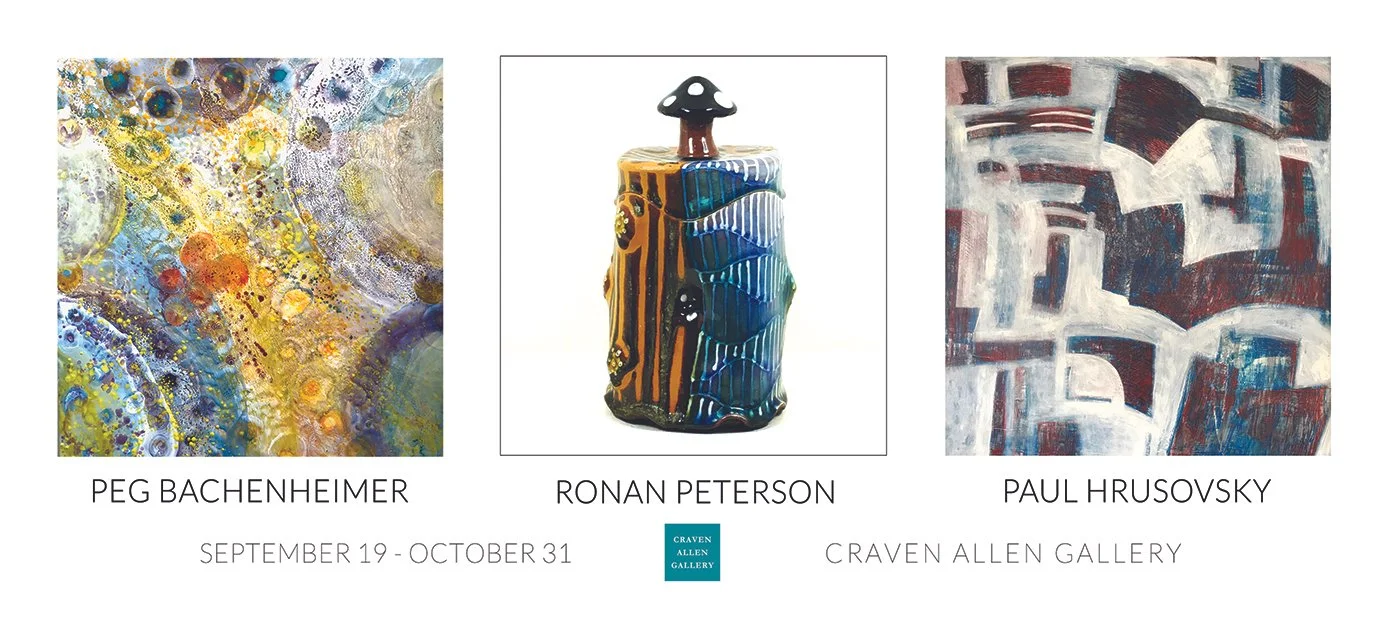 Gallery poster featuring three pieces of art by Peg Bachenheimer, Ronan Peterson, and Paul Hrusovsky. Exhibition dates September 19 to October 31 at Craven Allen Gallery, with respective artwork images: colorful abstract painting, ceramic sculpture with black, blue, yellow, and orange patterns, and geometric abstract painting.
