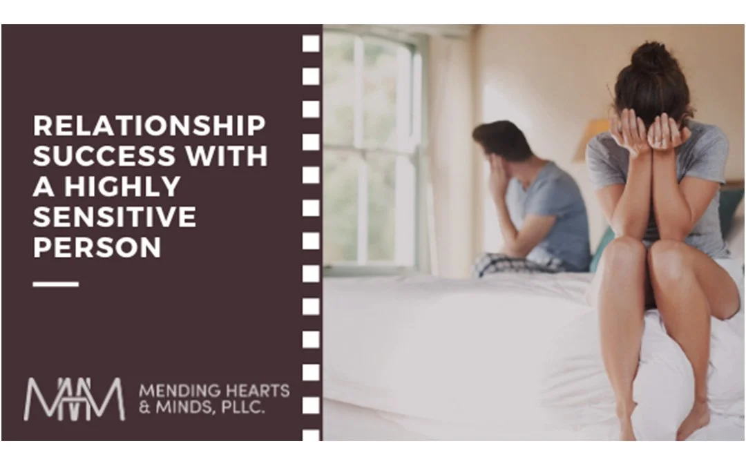 TIPS ON RELATIONSHIP SUCCESS WITH A HIGHLY SENSITIVE PERSON (HSP)