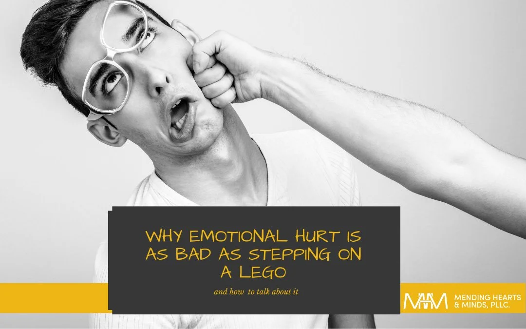 WHY EMOTIONAL HURT IS AS BAD AS STEPPING ON A LEGO… AND HOW TO TALK ABOUT IT