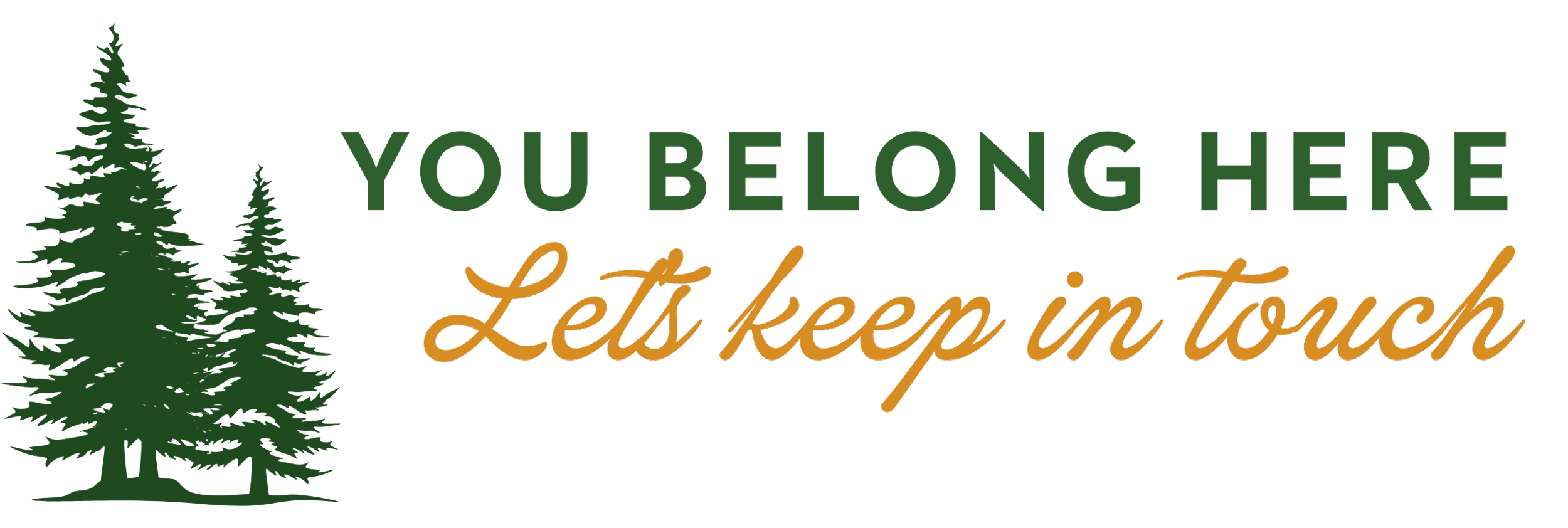 A logo with green trees on the left and text that reads 'You belong here. Let's keep in touch' in green, orange, and yellow colors.