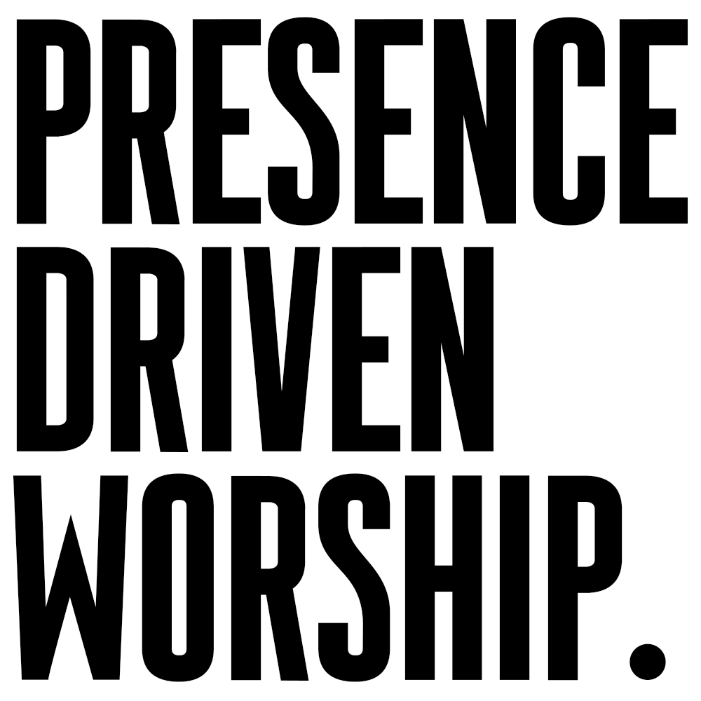 PRESENCE DRIVEN WORSHIP