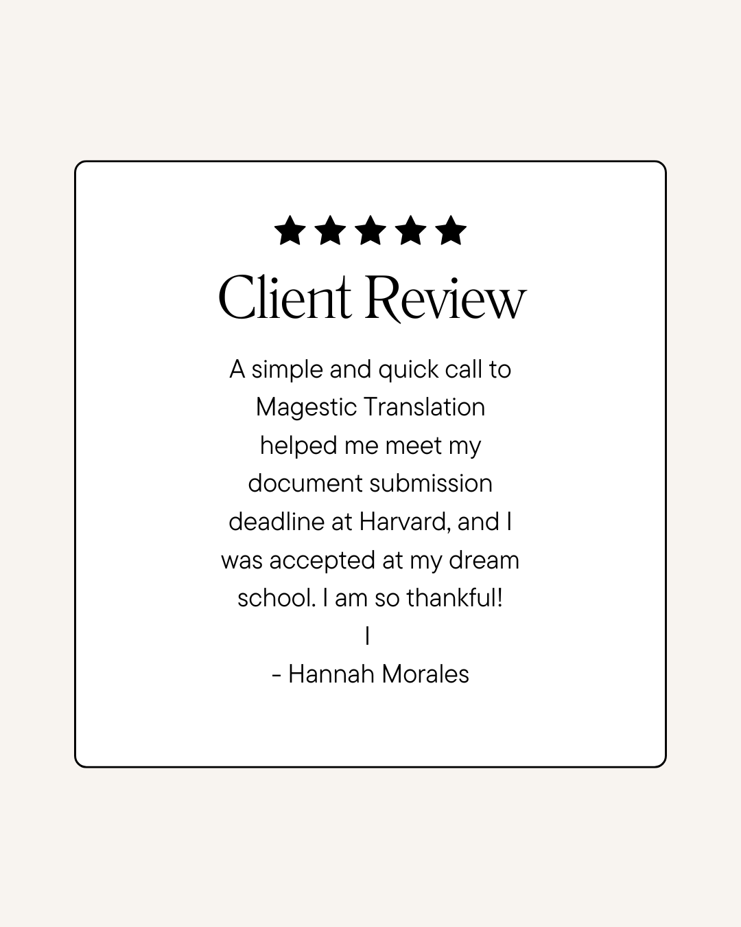 Customer review with five stars and text praising Magestic Translation for helping meet a Harvard document submission deadline and being accepted to a dream school, signed by Hannah Morales.