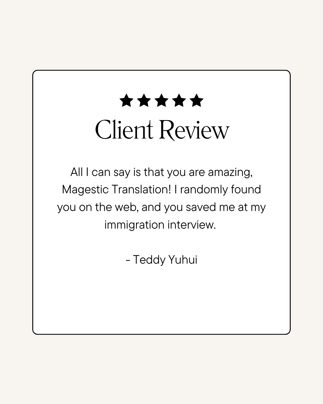 Design of a client review with five black stars, the title 'Client Review,' and a positive testimonial from Teddy Yuhui praising Magestic Translation for saving an immigration interview.