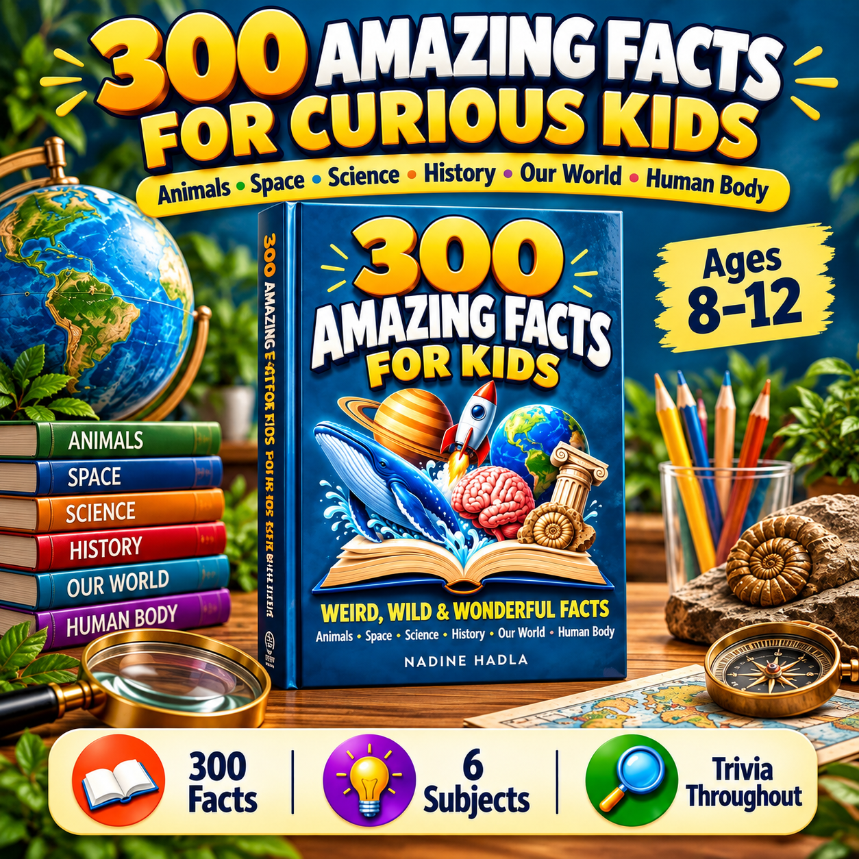 Cover of a children's book titled "300 Amazing Facts for Kids," featuring illustrations of a whale, planets, a rocket, a brain, and an ancient column. The background shows a globe, books, pencils, a magnifying glass, and a compass, with a label indicating the book is for ages 8 to 12 and contains facts about animals, space, science, history, our world, and the human body.