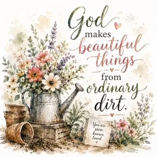 Floral arrangement in a watering can with a watering can and a small sign that says, 'Love the ocean scene I’ve grown.' The background features flowers and greenery with the quote, 'God makes beautiful things from ordinary dirt.'
