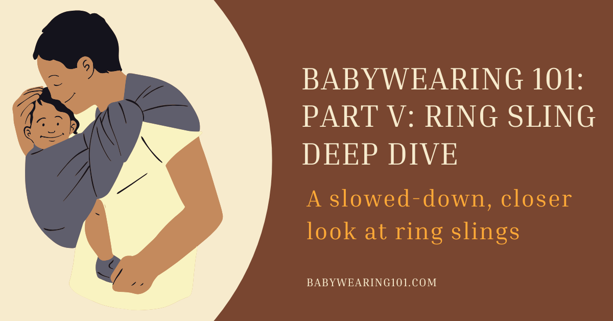 Babywearing 101: Part 5: Ring Sling Deep Dive