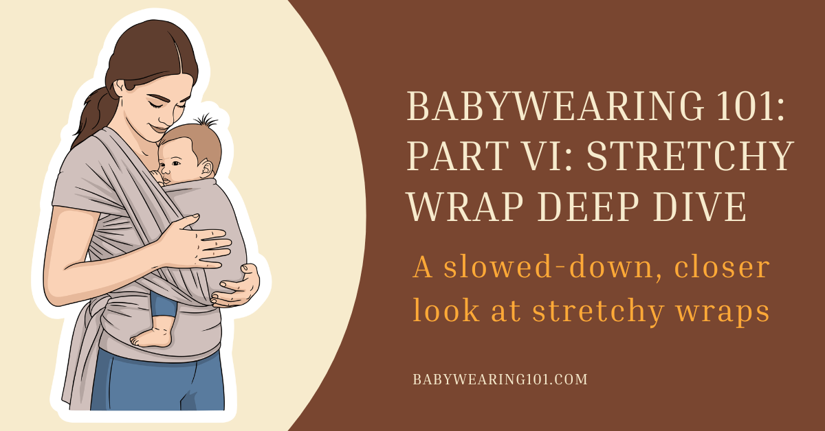 Babywearing 101: Part 6: Stretchy Wrap Deep Dive