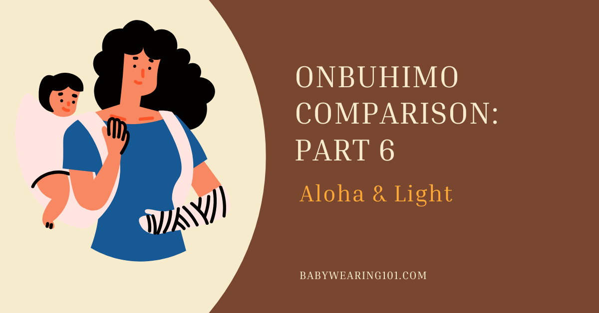 Onbuhimo Comparison Part 6: Aloha &amp; Light