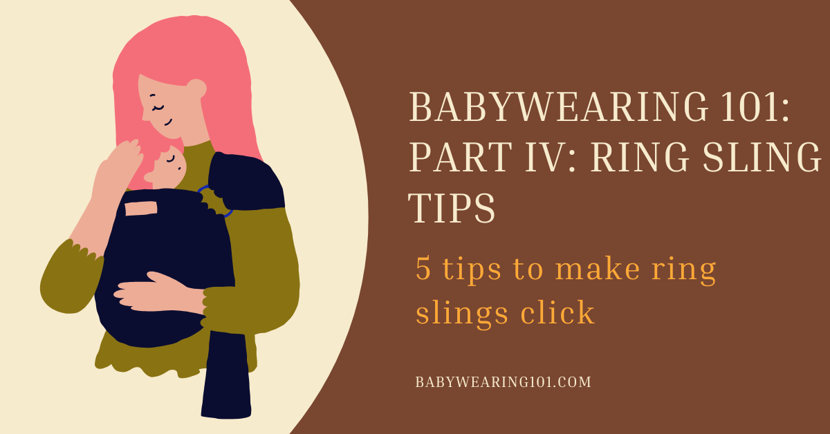 Babywearing 101: Part 4: Five (5) Tips to Make Ring Slings Click