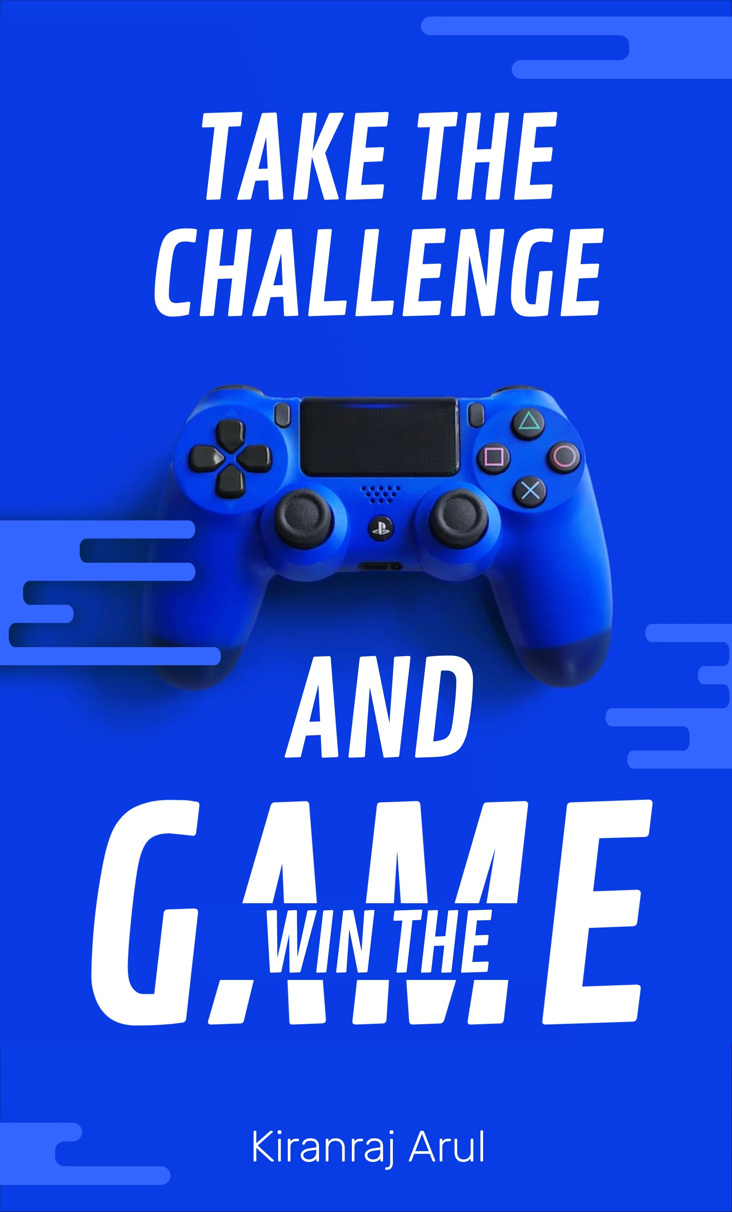 Book cover titled 'Take the Challenge and Game Win the' by Kiranraj Arul, featuring a blue gaming controller on a blue background with stylized lines.
