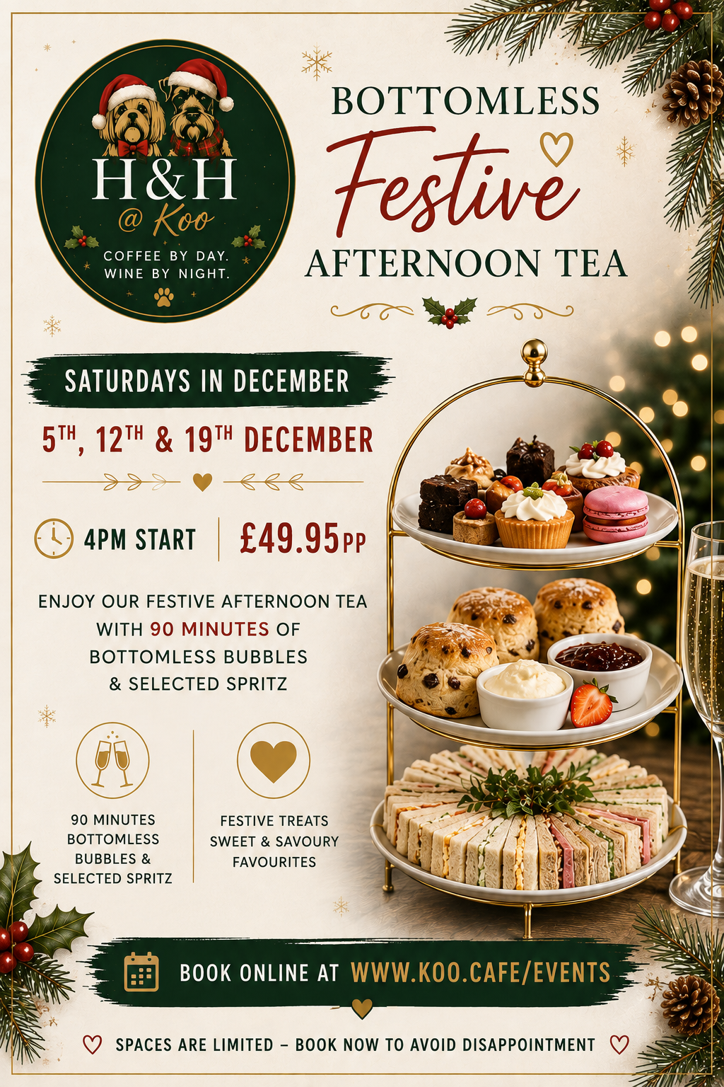Poster advertising a festive bottomless afternoon tea event at H&H @ Koo, taking place on Saturdays in December (5th, 12th, and 19th) starting at 4 pm for £49.95 per person. The event features 90 minutes of bottomless bubbles, selected spritz, and festive treats, including cakes, scones with cream and jam, sandwiches, and chocolates, with holiday-themed decorations and desserts.