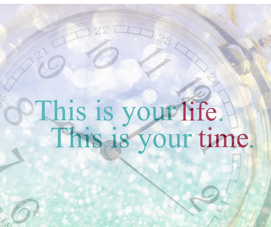Overlapping clock face with the quote 'This is your life. This is your time.' in turquoise and red text.