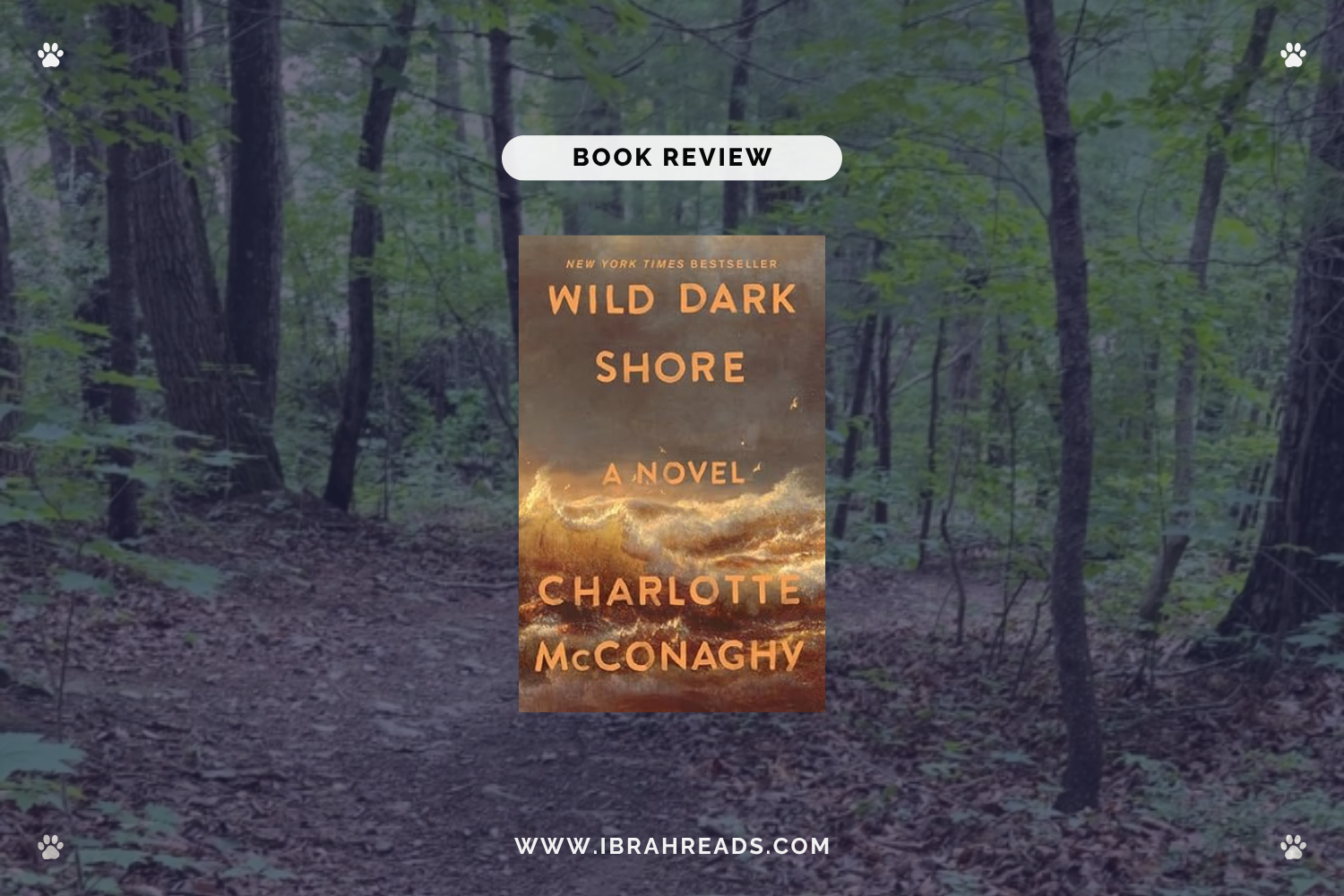 Background image shows a trail in the woods. Focus images show the cover of the book Wild Dark Shore by Charlotte McConaghy with orange and tan primary colors. The text “Book Review” and “Ibrah Reads” are displayed