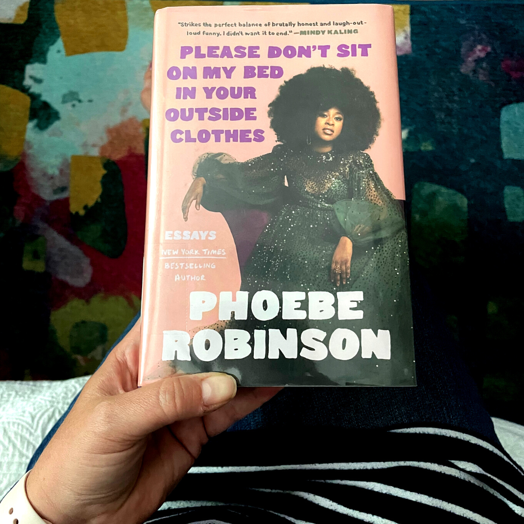 Please Don’t Sit on My Bed in Your Outside Clothes by Phoebe Robinson