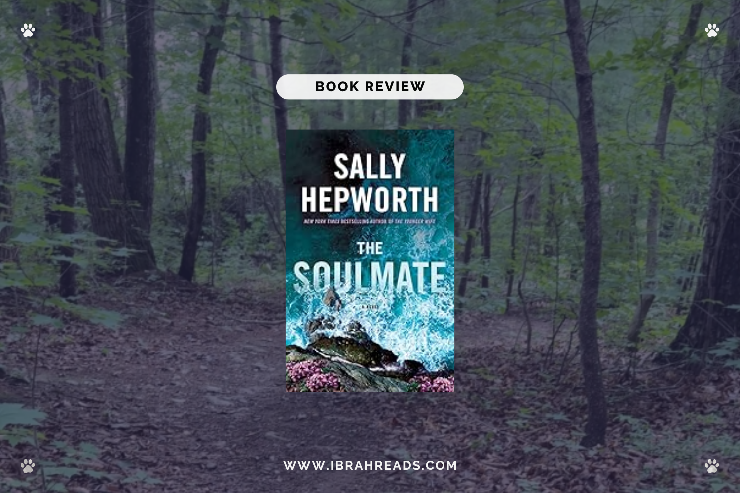 Background image shows a trail in the woods. Focus images show the cover of the book The Soulmate by Sally Hepworth with ocean colors. The text “Book Review” and “Ibrah Reads” are displayed.