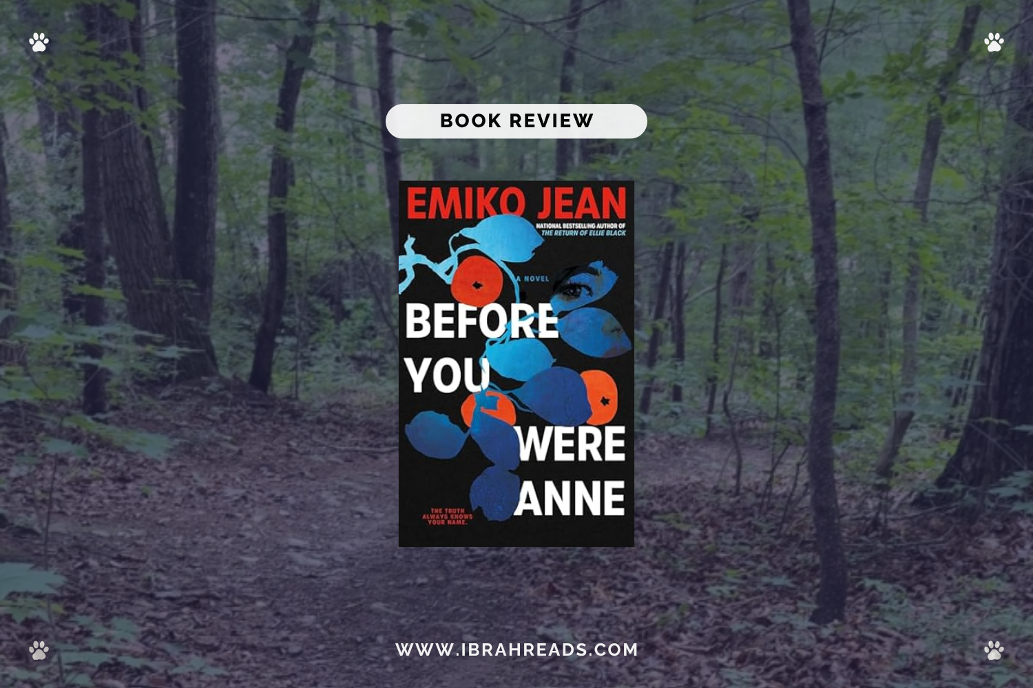 Background image shows a trail in the woods. Focus images show the cover of the book Before You Were Anne by Emiko Jean with blue and red primary colors. The text “Book Review” and “Ibrah Reads” are displayed.