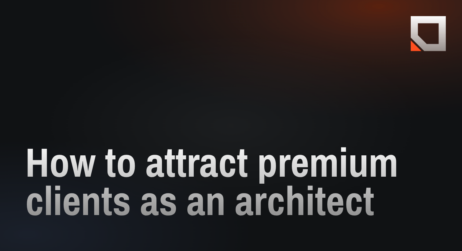 How to attract premium clients as an architect