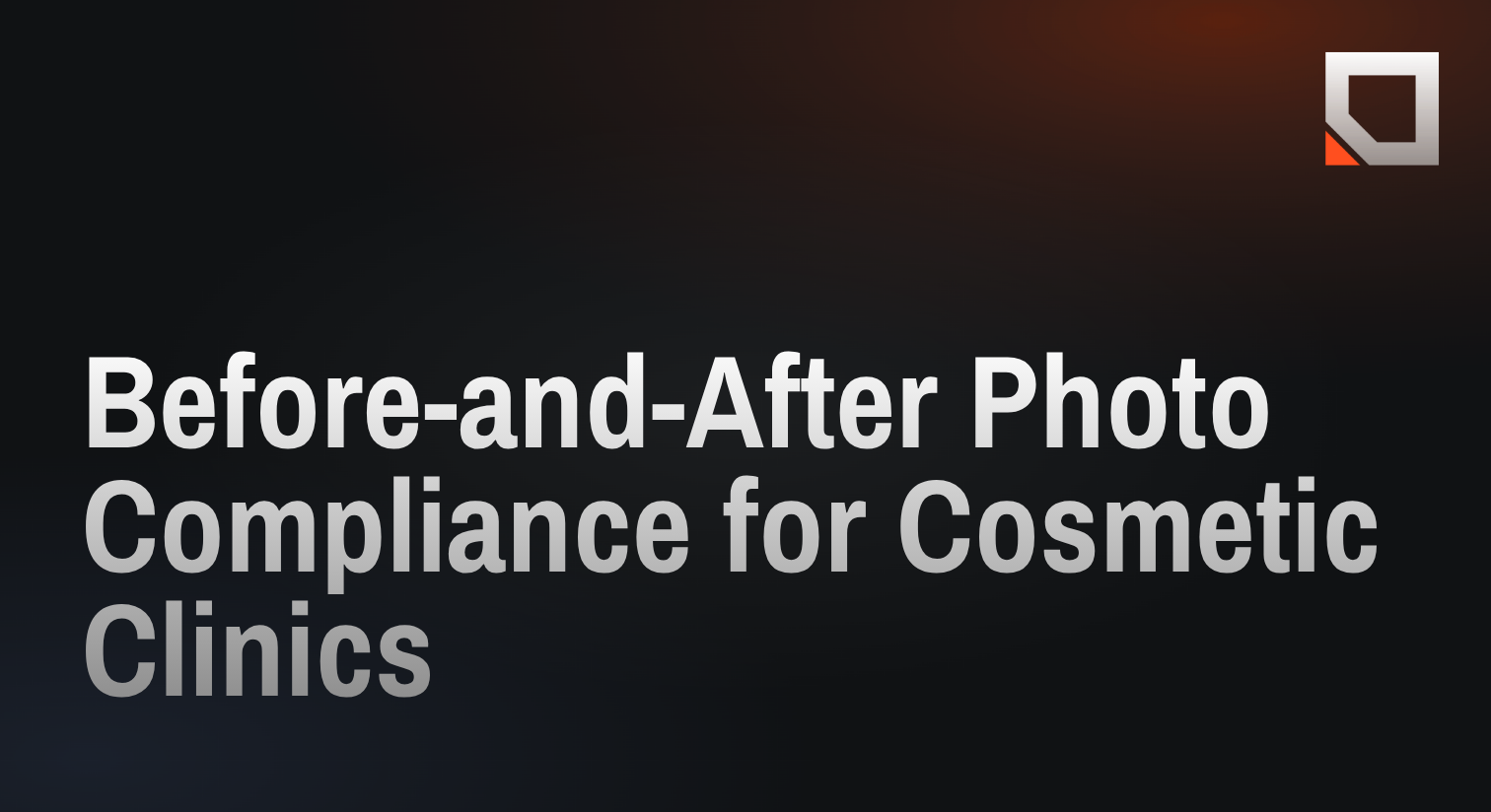 Before-and-After Photo Compliance for Cosmetic Clinics