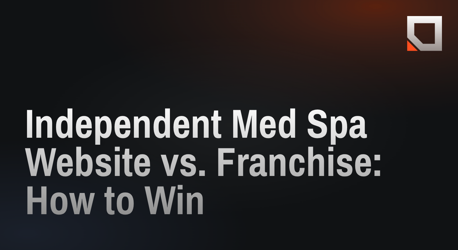 Independent Med Spa Website vs. Franchise: How to Win
