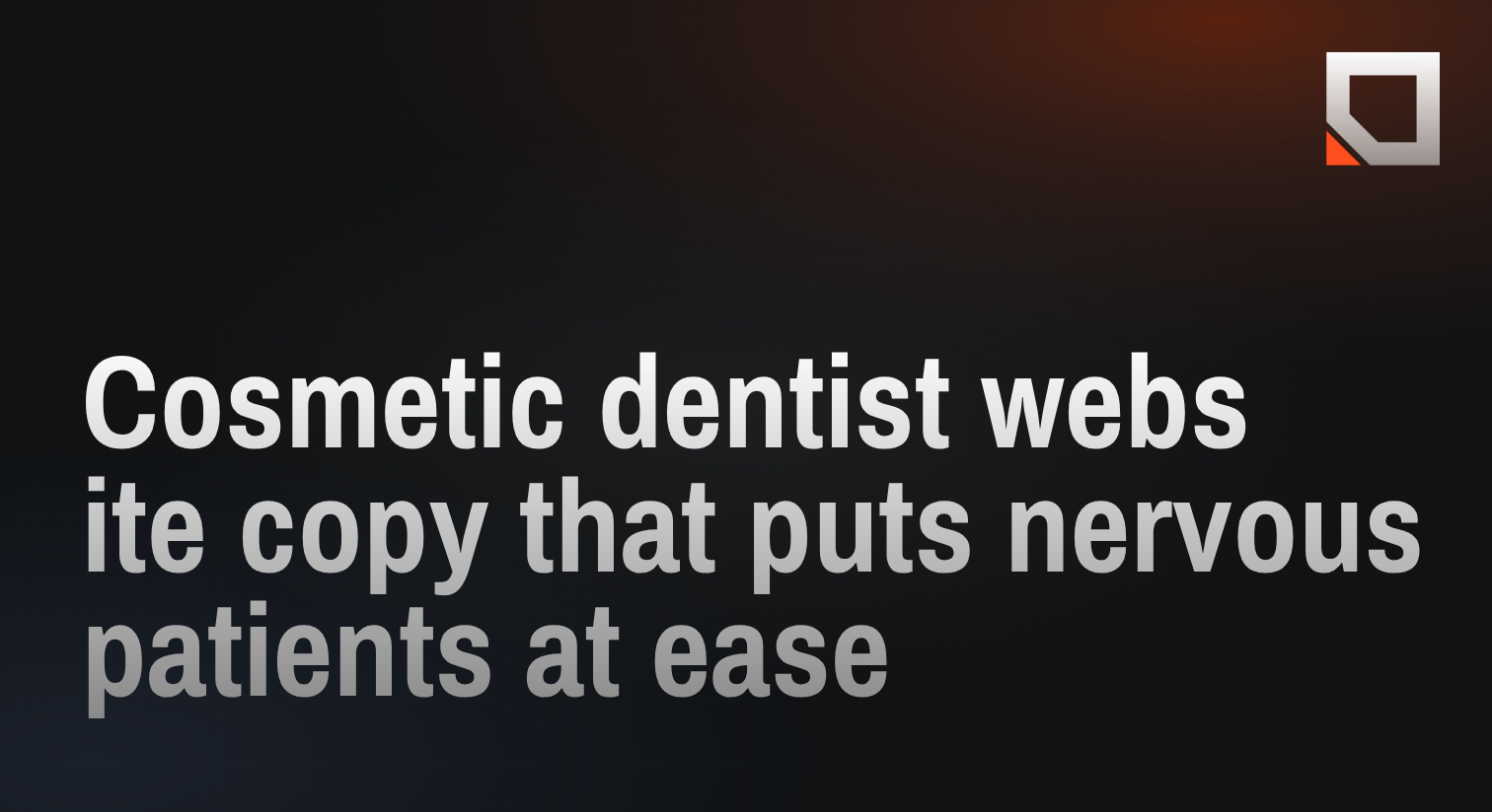 Cosmetic dentist website copy that puts nervous patients at ease