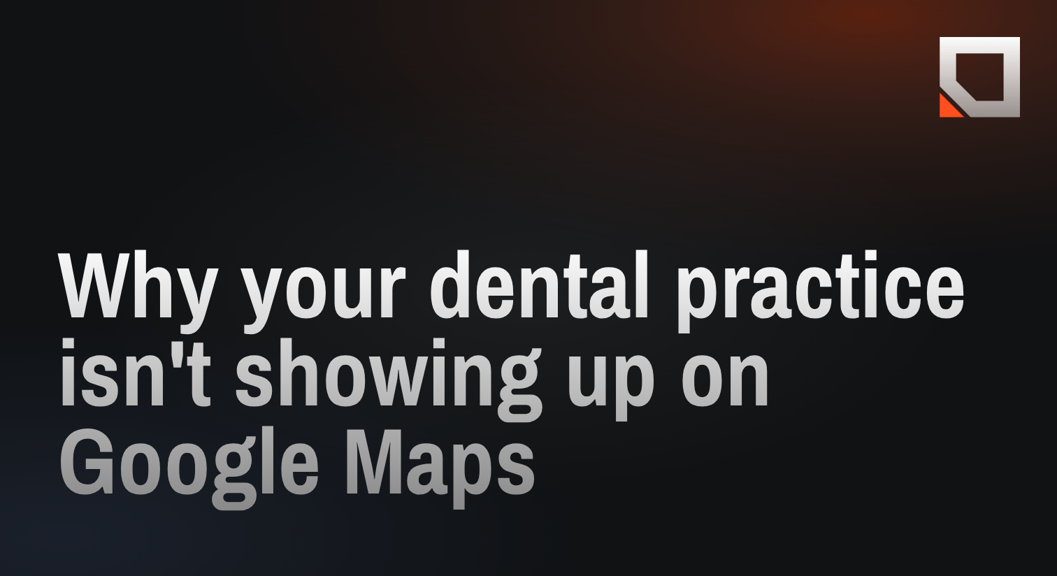 Why your dental practice isn't showing up on Google Maps